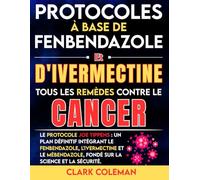 Protocoles à Base De Fenbendazole Et D'ivermectine - Tous Les Remèdes Contre Le Cancer: Le protocole Joe Tippens : un plan définitif intégrant le ... fondé sur la science et la sécurité.