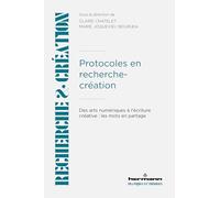 Protocoles en recherche-création: Des arts numériques à l'écriture créative : les mots en partage