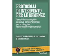 Protocolli di intervento per le demenze. Terapie farmacologiche e cognitivo-comportamentali per fronteggiare i sintomi del deterioramento