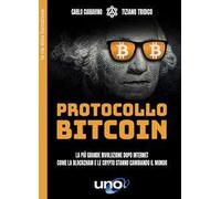Protocollo bitcoin. La più grande rivoluzione dopo internet. Come la blockchain e le criptovalute stanno cambiando il mondo