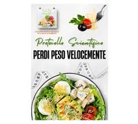 Protocollo Scientifico "Perdi Peso Velocemente": Dimagrisci in modo: Veloce, Semplice, Efficace, Sicuro, Scientifico, Naturale e Gratuito