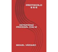 PROTOCOLO 6 6 6 ESTRATEGIA PROCESAL CON IA