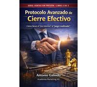 Protocolo Avanzado de Cierre Efectivo: Cómo llevar el “me interesa” al “pago realizado”