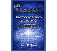 PROTOCOLO BÍBLICO DE LIBERACIÓN: Manual Operativo para el Ministerio de Liberación: 6