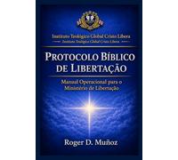 PROTOCOLO BÍBLICO DE LIBERTAÇÃO: Manual Operacional para o Ministério de Libertação: 6
