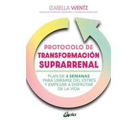 Protocolo de transformación suprarrenal: Plan de 4 semanas para librarse del estrés y empezar a disfrutar de la vida