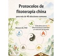 Protocolos de fitoterapia china para más de 40 afecciones comunes: Guía clínica para la diferenciación de síndromes y la selección de fórmulas