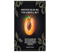 Protocolos de Vitamina B17: Todo lo que necesita saber sobre la verdad detrás del laetrilo (amigdalina) para curar el cáncer, incluido el camino inesperado desde la terapia hasta la recuperación.