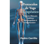 Protocolos de Yoga Terapéutico: Referencia Clínica para Condiciones Musculoesqueléticas y Neuromusculares