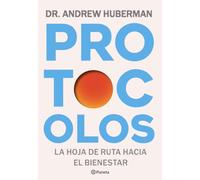 Protocolos: La hoja de ruta hacia el bienestar / Protocols: An Operating Manual for the Human Body