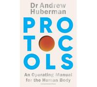 Protocols: An Operating Manual for the Human Body: Simple, essential tools to transform your health - the #1 Sunday Times bestseller from the creator of Huberman Lab
