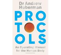 Protocols: An Operating Manual for the Human Body: Simple, essential tools to transform your health - the #1 Sunday Times bestseller from the creator of Huberman Lab
