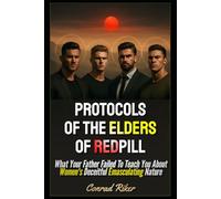 Protocols Of The Elders Of Redpill: What Your Father Failed To Teach You About Women's Deceitful Emasculating Nature