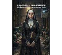 Protokoll der Schande: Die De-Sanktifizierung der Novizin Maria: 9