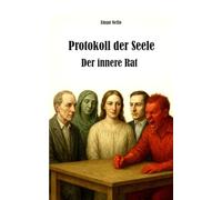 Protokoll der Seele: Der innere Rat