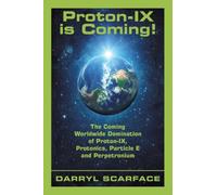 Proton-IX is Coming!: The Coming Worldwide Domination of Proton-IX, Protonics, Particle E and Perpetronium