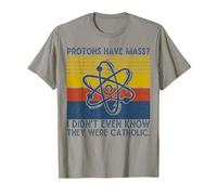Protons Have Mass I Didn't Even Know They Were Catholic Maglietta