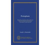 Protoplasm: Being the presidential address delivered before the Kendal Natural History Association, October 2nd 1913