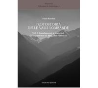 Protostoria delle valli lombarde. Vol. 1: Insediamenti e materiali dalle provinc