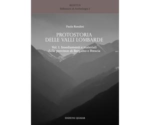 Protostoria delle valli lombarde. Vol. 1: Insediamenti e materiali dalle provinc