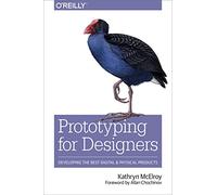 Prototyping for Designers: Developing the Best Digital and Physical Products