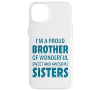 Proud Brother Of Wonderful Sweet Awesome Sisters Fun Sibling Custodia per iPhone 14 Plus