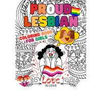 PROUD LESBIAN Coloring Book for Girls - Love is Love: Birthday or Valentines Gift Idea for Her, Wife, Woman | Helping to Reduce Stress | Colouring ... LGBTQ+ | Naughty Romance for her and her