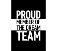 Proud Member Of The Dream Team: 6 x 9 Blank Lined Journal with Funny Saying Black - Secret Santa Work Gag Gift for Men, Women, Friends, Office Employees, Coworkers, Boss