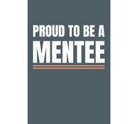 Proud to Be a Mentee Blank Lined Notebook: Inspirational Journal for Students, Learners, Interns and Ambitious Future Leaders, 6x9 In, 120 Pages