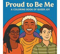 Proud to Be Me A Coloring Book of Queer Joy: Uplifting LGBTQ+ Illustrations, Affirming Messages, and Inclusive Scenes for Relaxation, Self-Expression, and Pride