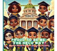Proud to Be Me: The HBCU Way: A Journey Through Pride, Heart, and the Legacy of Greatness