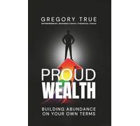 Proud Wealth: Building Abundance On Your Own Terms
