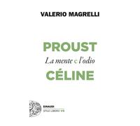 Proust e Céline. La mente e l'odio - Magrelli Valerio