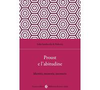 Proust e l'abitudine. Identità, memoria, inconscio - Sandreschi de Roberti...