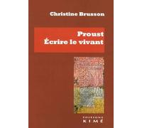 Proust: Ecrire le vivant