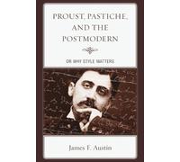 Proust, Pastiche, and the Postmodern or Why Style Matters (Tascabile)