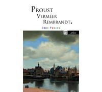 Proust, Vermeer et Rembrandt: La précieuse matière du tout petit pan de mur jaune