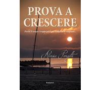 Prova a crescere. Perché il tempo è troppo poco per riempirlo di rimpianti...