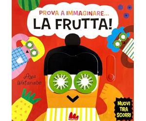 Prova a immaginare… La frutta! Ediz. a colori