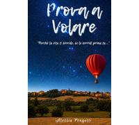 Prova a Volare: Perché la vita ti sorride, se le sorridi prima tu...