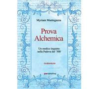 Prova alchemica. Un medico inquieto nella Padova del '500