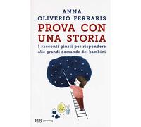 Prova con una storia. I racconti giusti per rispondere alle grandi domande dei bambini