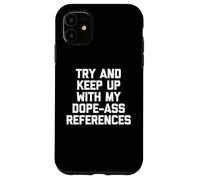 Prova e tieni il passo con i miei riferimenti stupidi - Detto divertente Custodia per iPhone 11