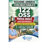 Prova Orale OSS - Concorso Pubblico Regione Umbria 122 OSS: 300 domande da commissione, 16 tracce da atti ufficiali umbri, 80 procedure OSS, 60 patologie e ripasso rapido - Edizione 2027