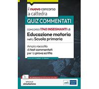 Concorso 1740 educazione motoria nella Scuola primaria. Ampia raccolta di test commentati per la prova scritta. Con software di simulazione