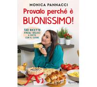 Provalo perché è buonissimo 130 ricette facili, veloci e fatte con il cuo...