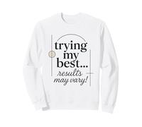 Provare i Miei Migliori Risultati può variare Divertente Felpa