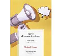 Prove di comunicazione. Teorie, tecniche e strategie comunicative