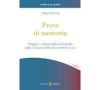 Prove di memoria. Origini e sviluppi della storiografia nella Toscana medi...