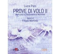 Prove di volo. Manuale di psiconautica normale. Vol. 2 - Pani Luca
